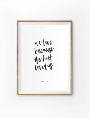 Because He First Loved Us {Poster}