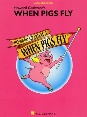 WHEN PIGS FLY VOCAL SELECTIONS (O/P)